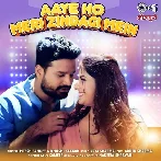 Aaye Ho Meri Zindagi Me (Ritesh Pandey, Khushi Kakkar)